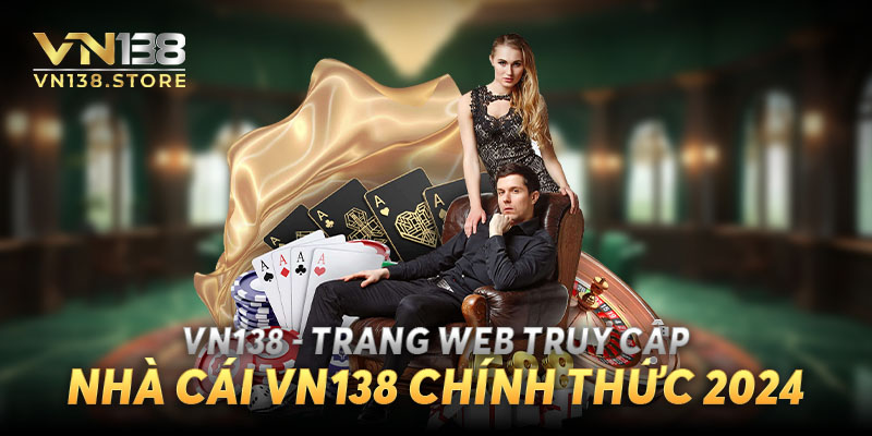 VN138 là nhà cái uy tín hàng đầu Việt Nam